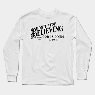 Don't stop believing. God is going to do it! (Isaiah 66:9) Long Sleeve T-Shirt